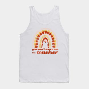 You Can’t Scare Me. I’m a Teacher. Tank Top